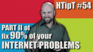 Part II of fix 90% of your internet problems