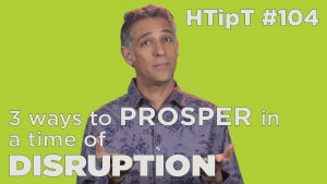 3 Ways to Prosper in the Time of Disruption