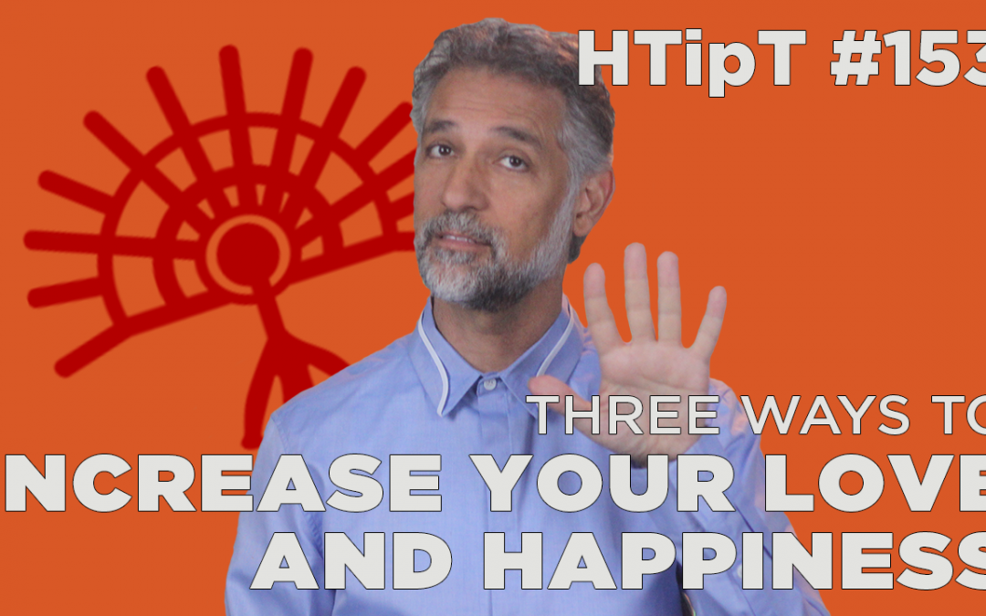 3 ways to increase your love and happiness