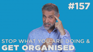 Stop what you are doing and get organized