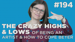 The crazy highs and lows of being an artist and how to cope better